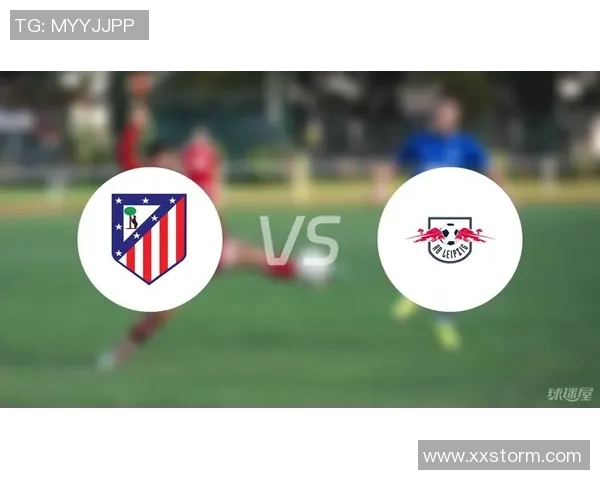 足总杯激战马竞与莱比锡握手言和乌龙球成比赛转折点引发热议 足总杯激战马竞与莱比锡握手言和乌龙球成比赛转折点引发热议